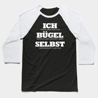 Ich trinke Bier nur aus Bügel Verschlussflaschen, aber Selbst Verständlich nur Pils Baseball T-Shirt